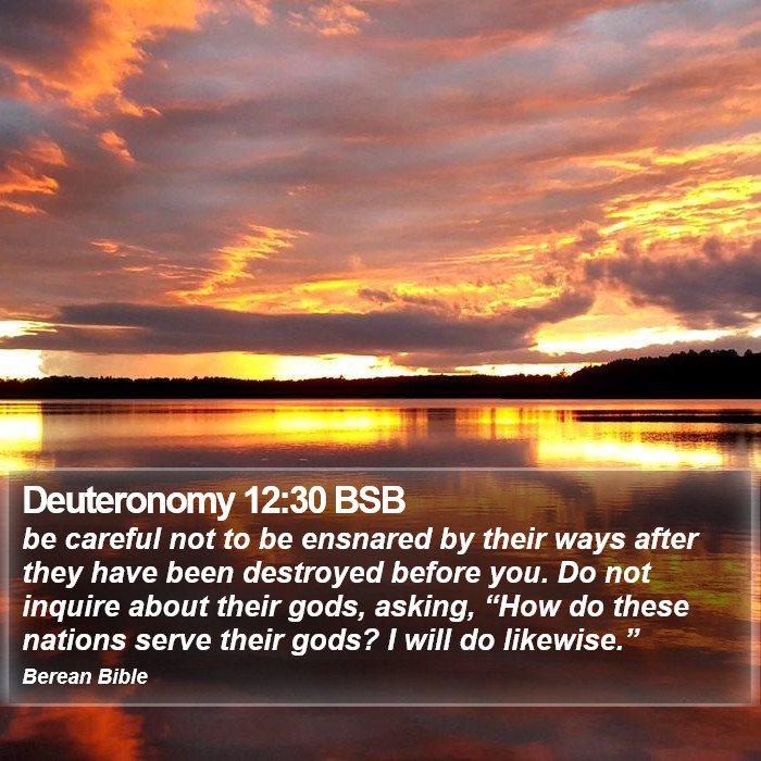 Deuteronomy 12:30 BSB Bible Study