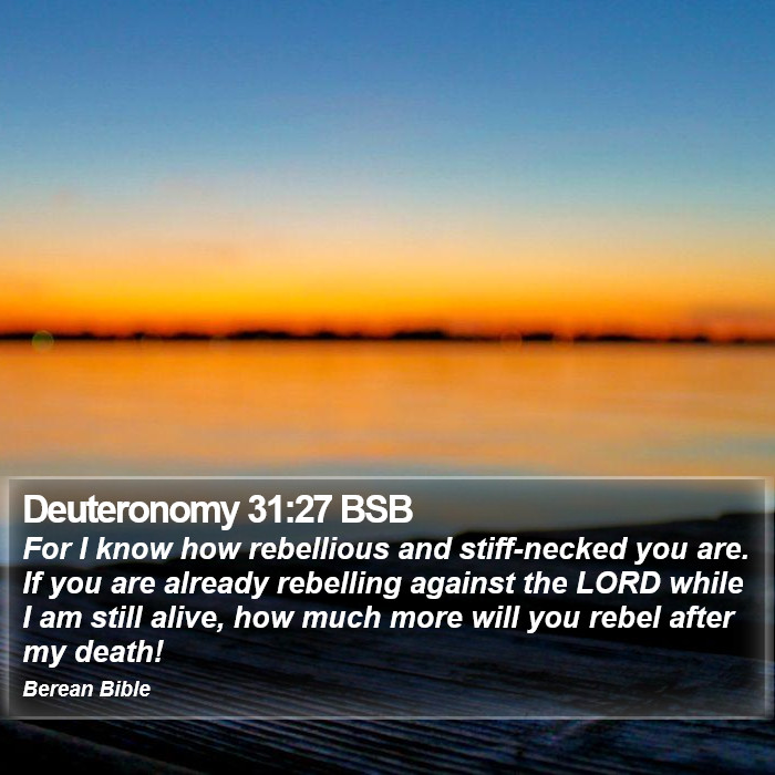 Deuteronomy 31:27 BSB Bible Study