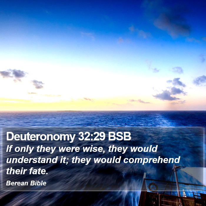 Deuteronomy 32:29 BSB Bible Study