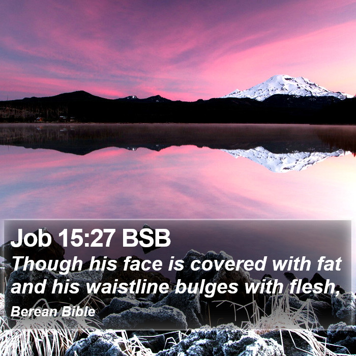 Job 15:27 BSB Bible Study