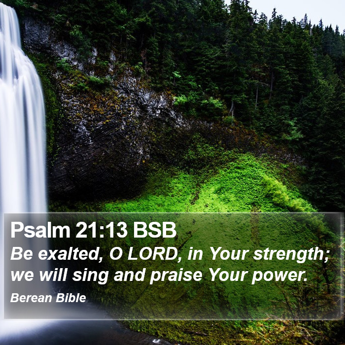 Psalms 21:13 BSB Bible Study