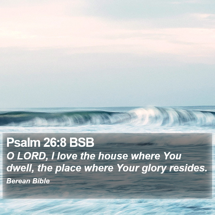 Psalms 26:8 BSB Bible Study