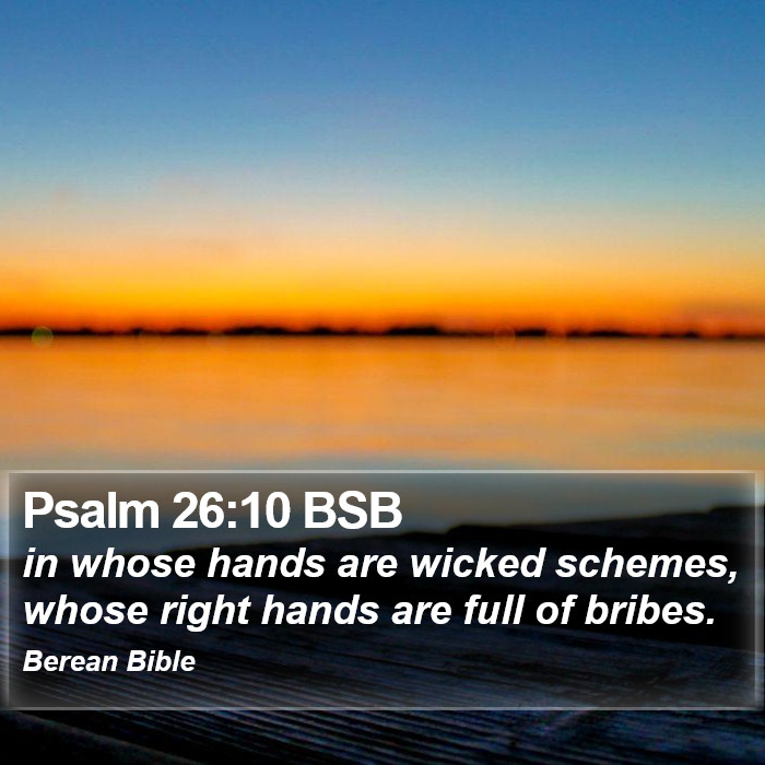 Psalms 26:10 BSB Bible Study