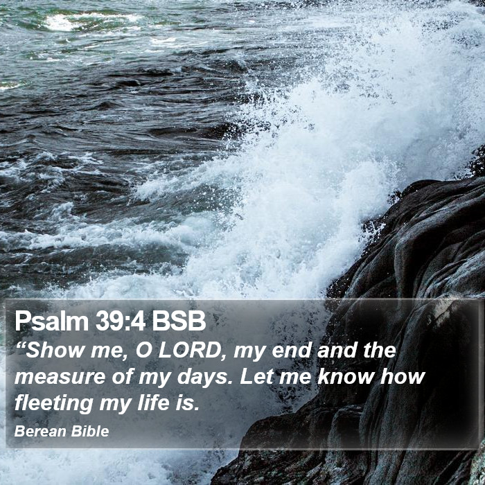 Psalms 39:4 BSB Bible Study