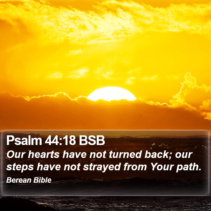 Psalms 44:18 BSB Bible Study