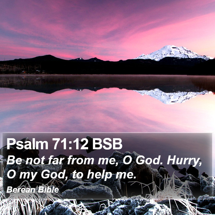 Psalms 71:12 BSB Bible Study