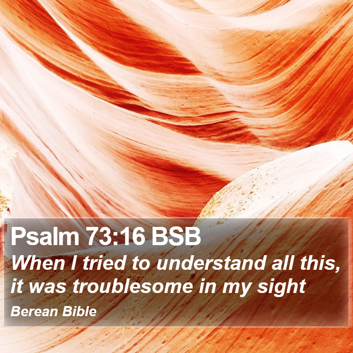 Psalms 73:16 BSB Bible Study