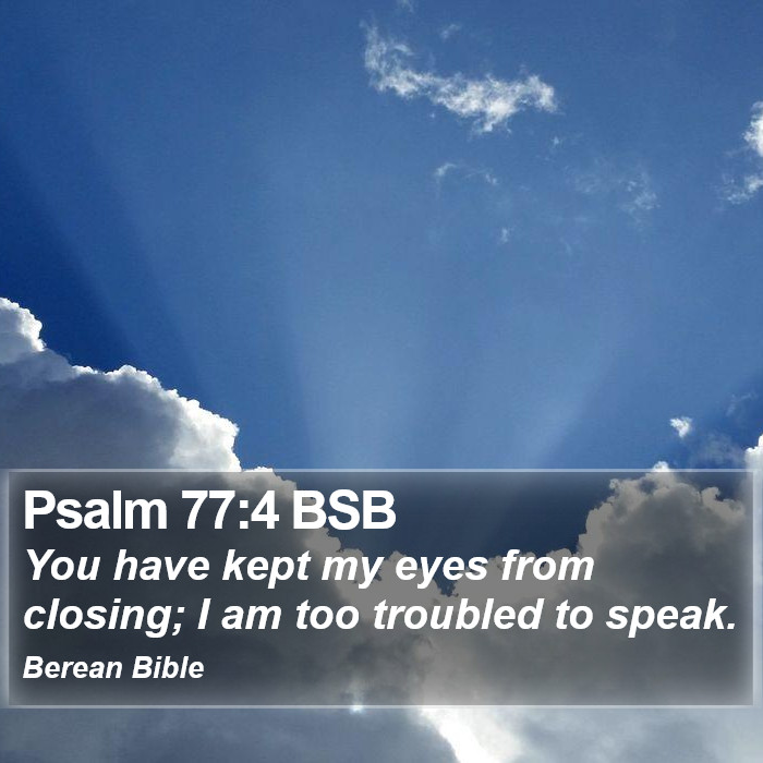 Psalms 77:4 BSB Bible Study