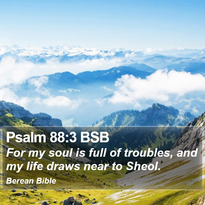 Psalms 88:3 BSB Bible Study