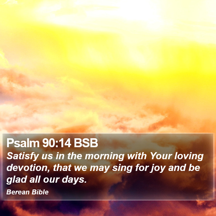 Psalms 90:14 BSB Bible Study