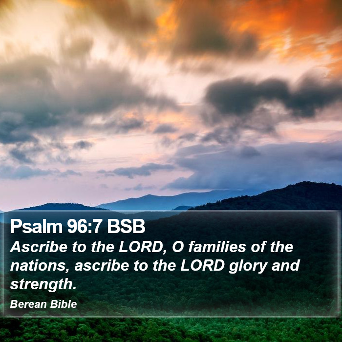 Psalms 96:7 BSB Bible Study