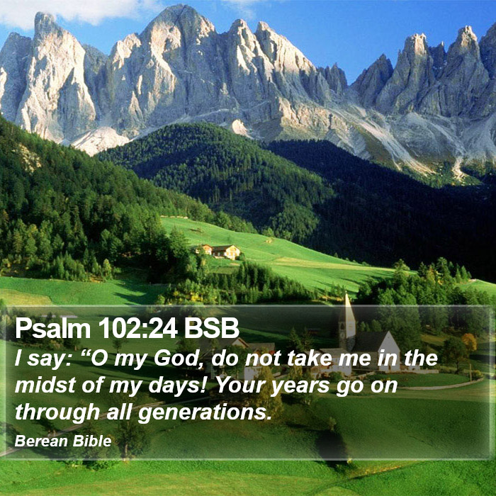 Psalms 102:24 BSB Bible Study