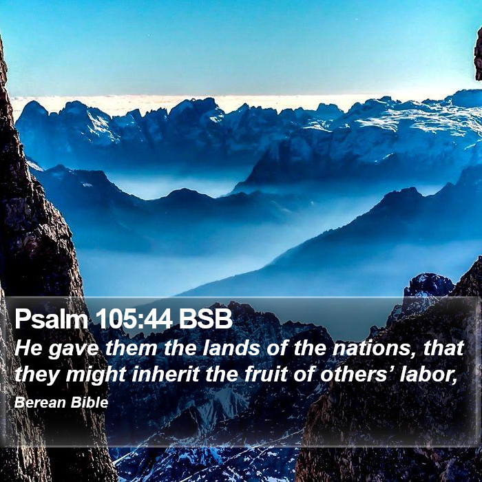 Psalms 105:44 BSB Bible Study