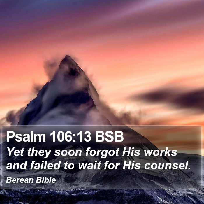 Psalms 106:13 BSB Bible Study