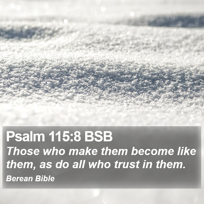 Psalms 115:8 BSB Bible Study