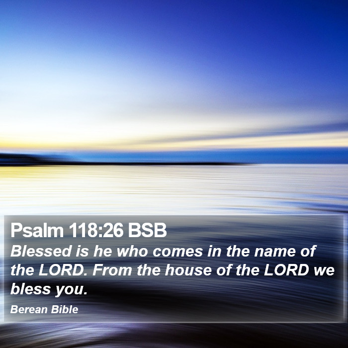 Psalms 118:26 BSB Bible Study