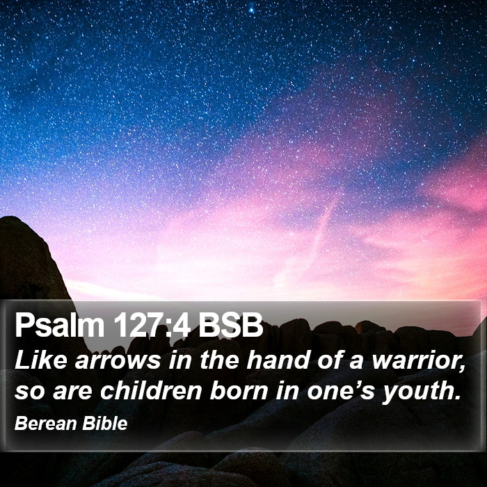 Psalms 127:4 BSB Bible Study