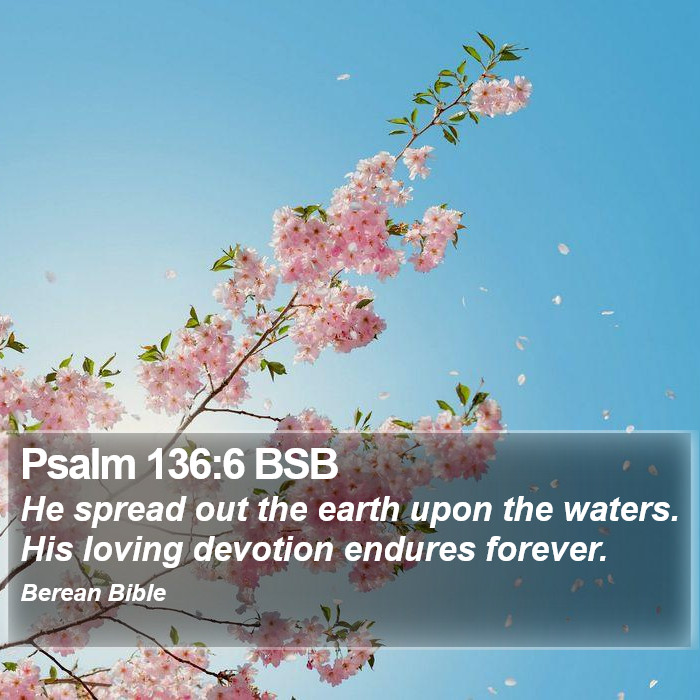 Psalms 136:6 BSB Bible Study