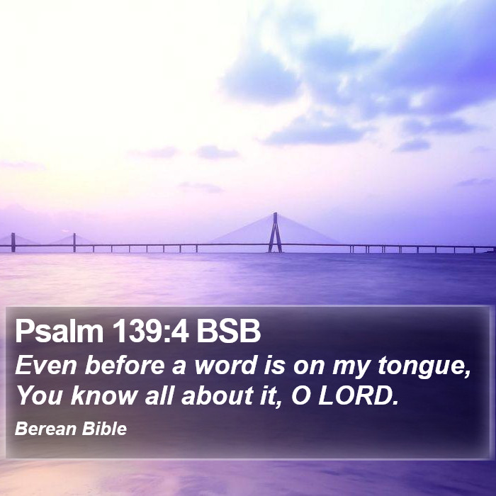 Psalms 139:4 BSB Bible Study