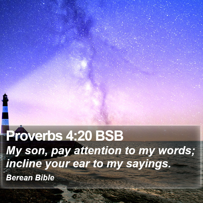 Proverbs 4:20 BSB Bible Study