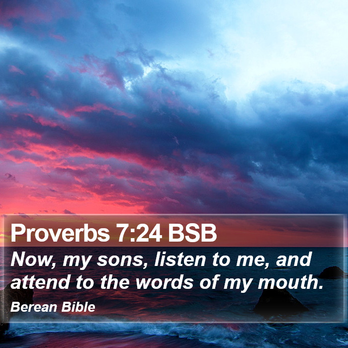 Proverbs 7:24 BSB Bible Study