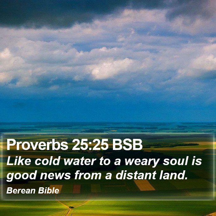 Proverbs 25:25 BSB Bible Study