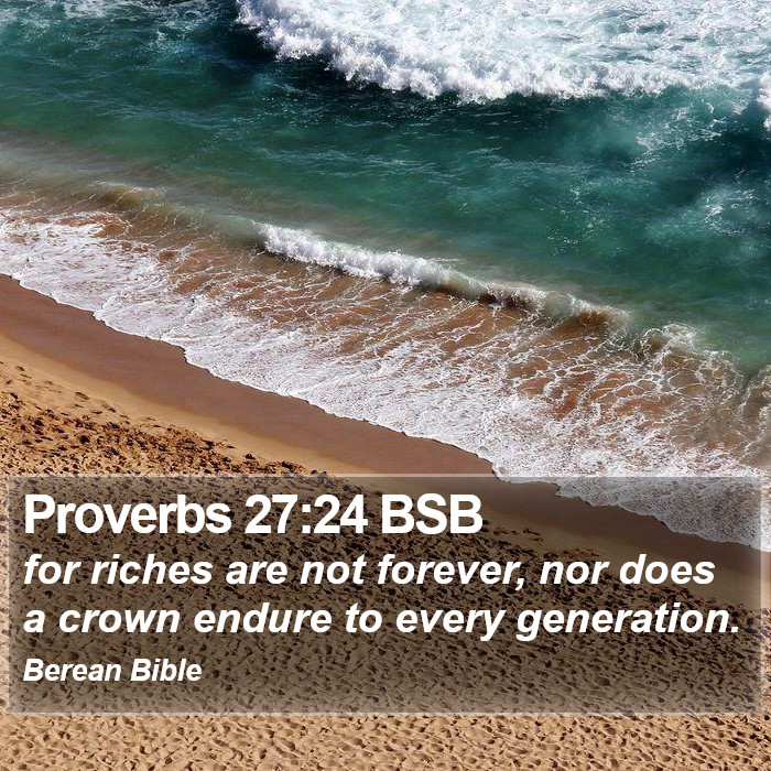 Proverbs 27:24 BSB Bible Study