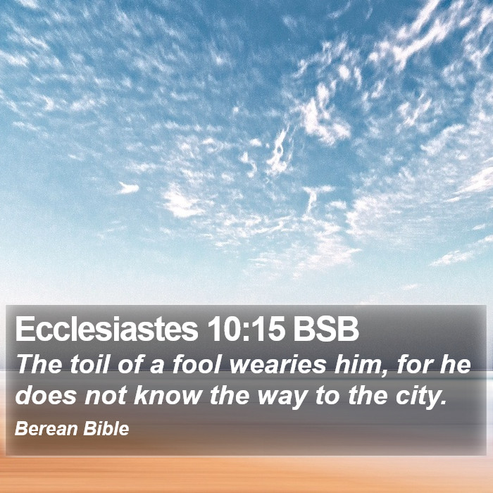 Ecclesiastes 10:15 BSB Bible Study