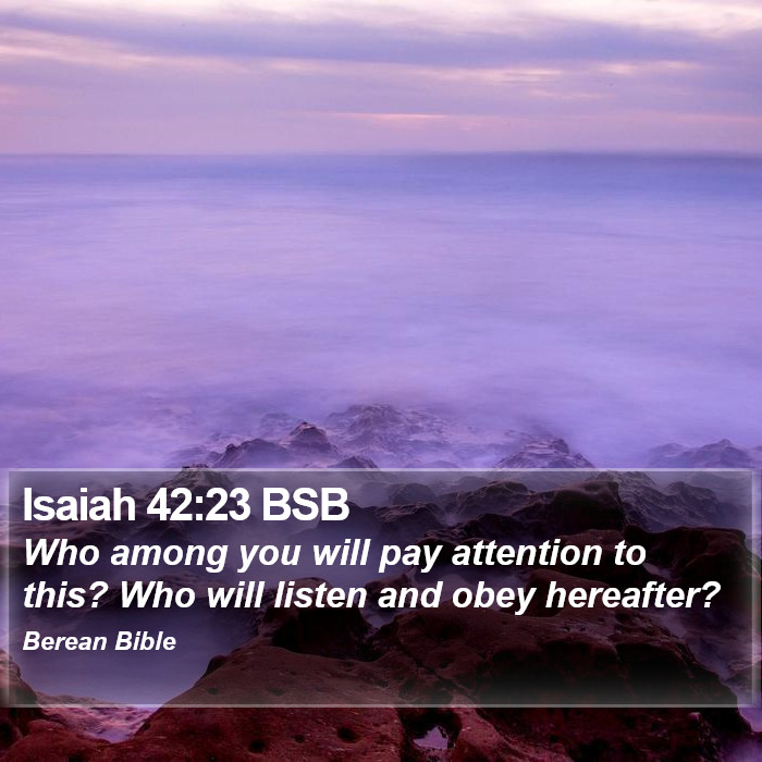 Isaiah 42:23 BSB Bible Study