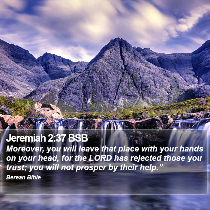 Jeremiah 2:37 BSB Bible Study