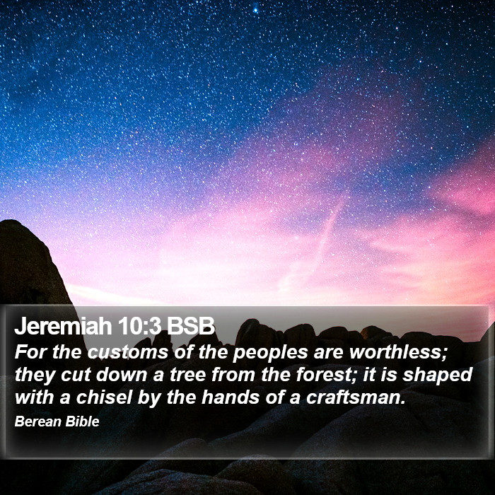 Jeremiah 10:3 BSB Bible Study