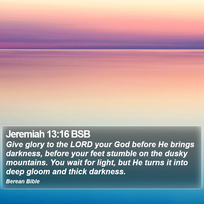 Jeremiah 13:16 BSB Bible Study