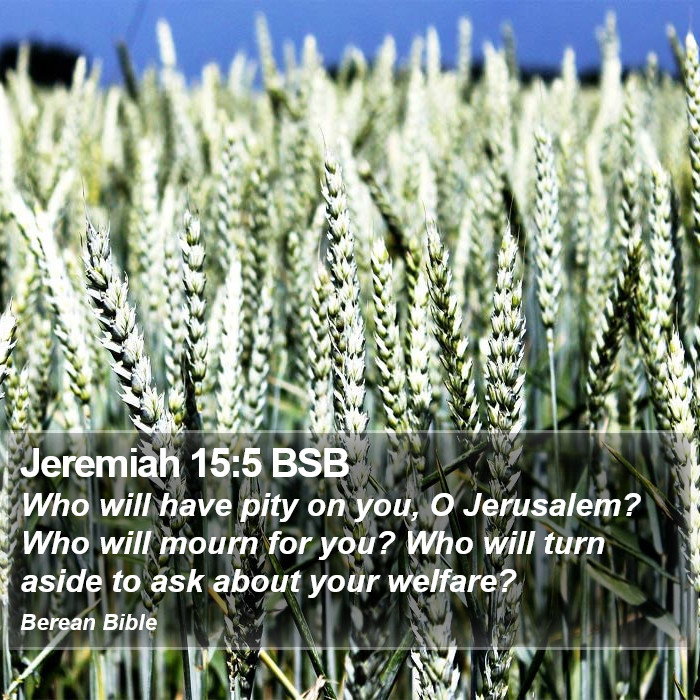 Jeremiah 15:5 BSB Bible Study