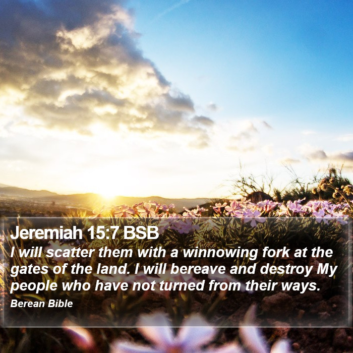 Jeremiah 15:7 BSB Bible Study