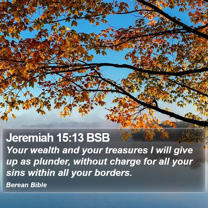 Jeremiah 15:13 BSB Bible Study