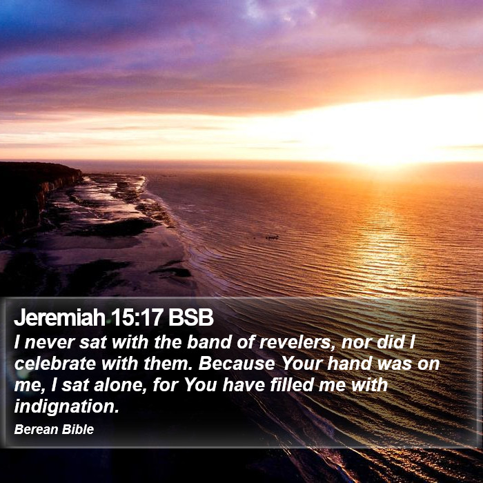 Jeremiah 15:17 BSB Bible Study