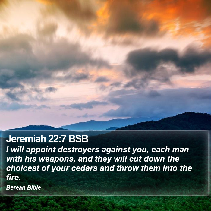 Jeremiah 22:7 BSB Bible Study