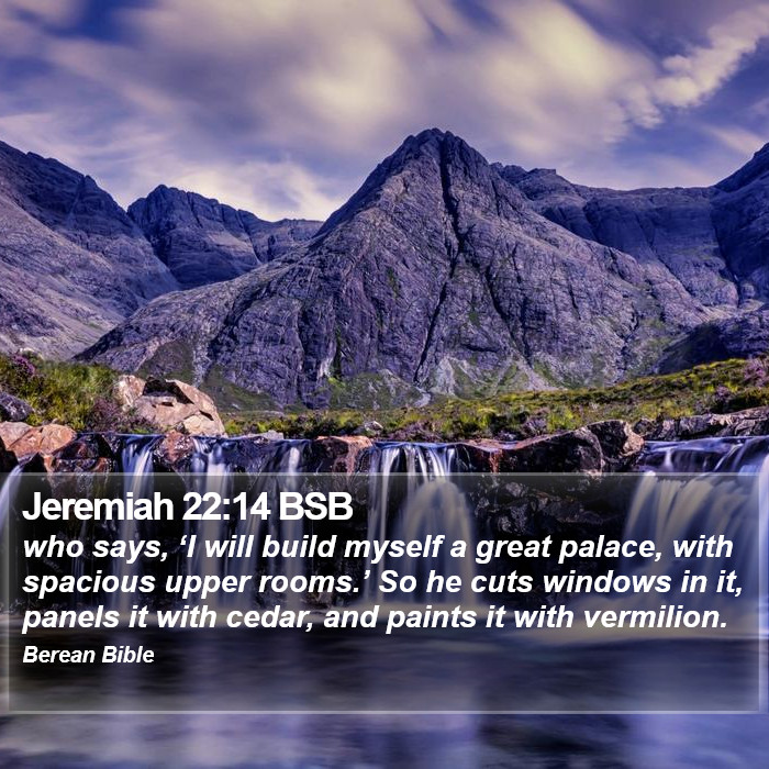 Jeremiah 22:14 BSB Bible Study