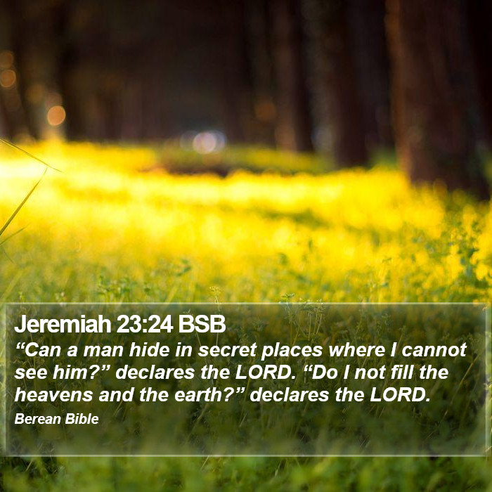 Jeremiah 23:24 BSB Bible Study