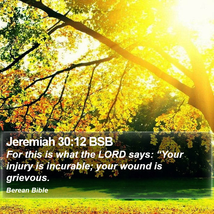 Jeremiah 30:12 BSB Bible Study