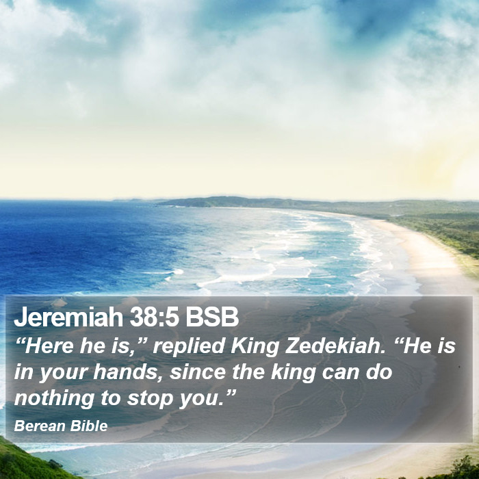 Jeremiah 38:5 BSB Bible Study