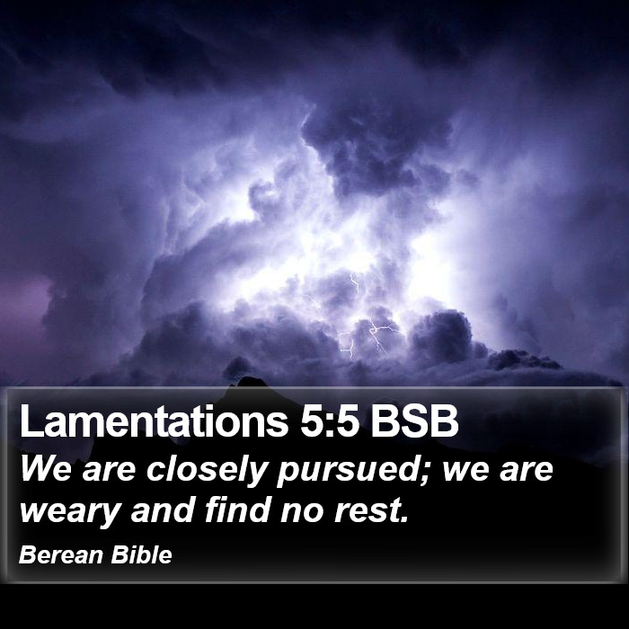 Lamentations 5:5 BSB Bible Study