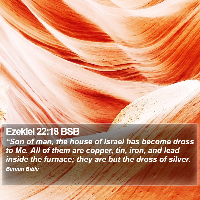 Ezekiel 22:18 BSB Bible Study