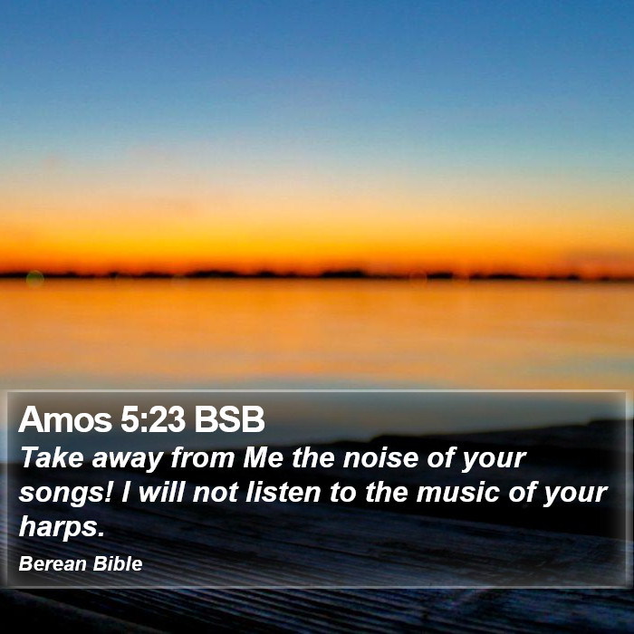 Amos 5:23 BSB Bible Study