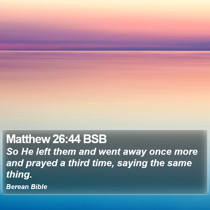 Matthew 26:44 BSB Bible Study