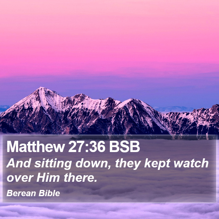 Matthew 27:36 BSB Bible Study