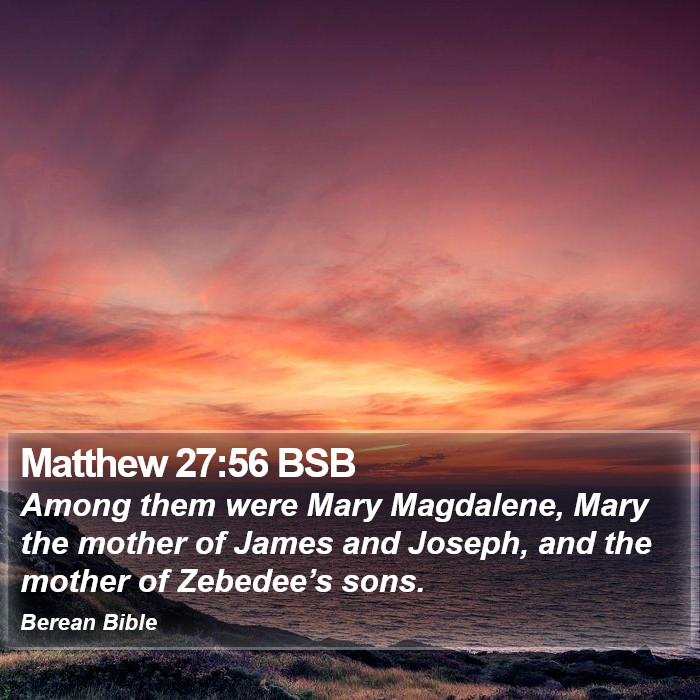 Matthew 27:56 BSB Bible Study