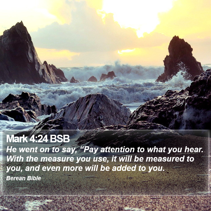 Mark 4:24 BSB Bible Study