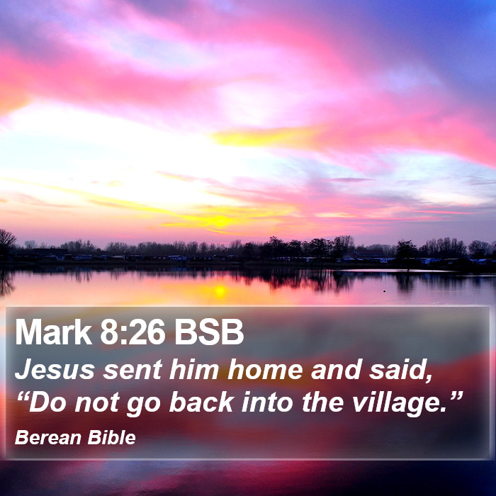 Mark 8:26 BSB Bible Study