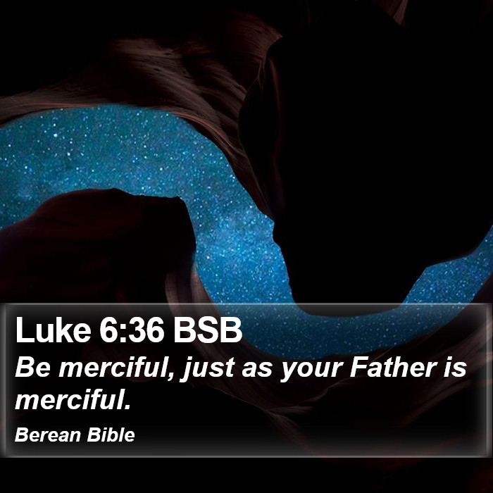 Luke 6:36 BSB Bible Study